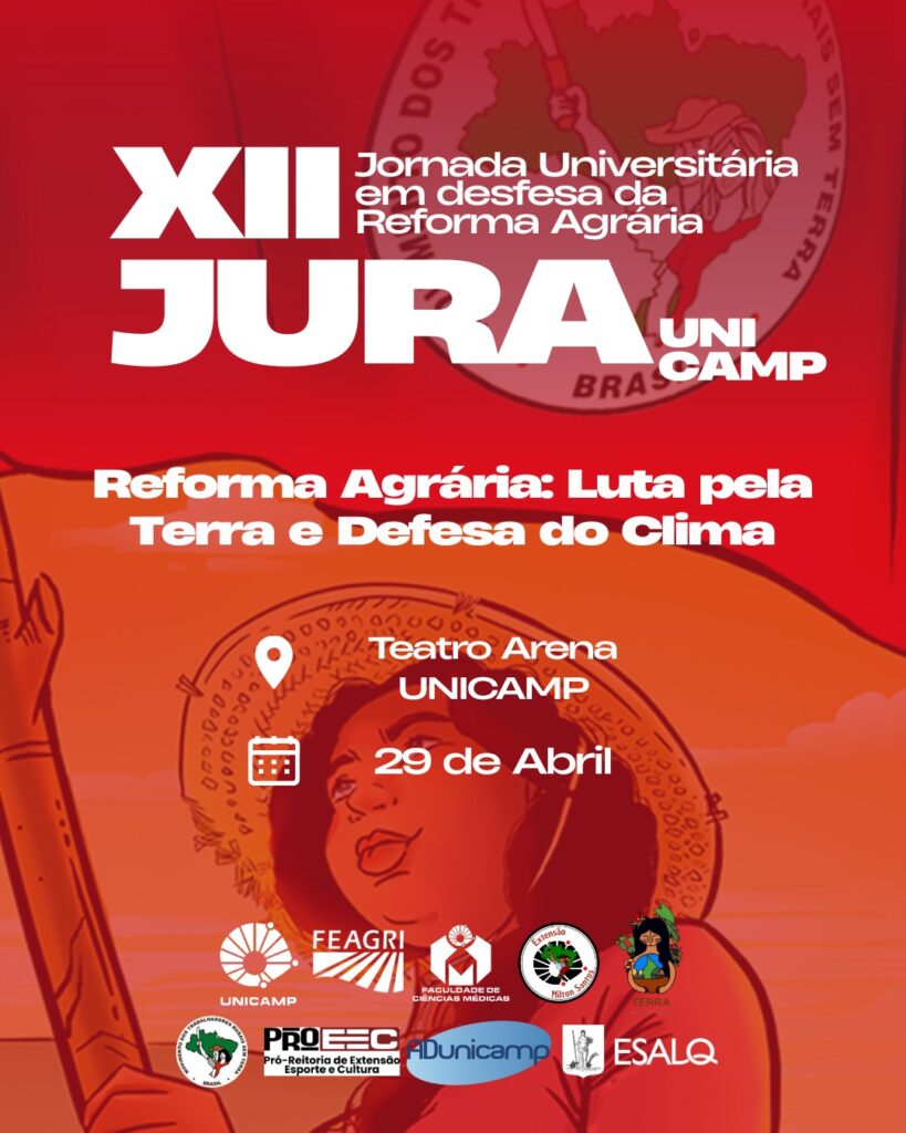 Cartaz da "XII Jornada Universitária em Defesa da Reforma Agrária (JURA)" da Unicamp. Em destaque, o tema "Reforma Agrária: Luta pela Terra e Defesa do Clima". O evento acontecerá no Teatro Arena da Unicamp, no dia 29 de abril. O fundo é em tons de vermelho e laranja, com ilustração de uma mulher com chapéu de palha segurando uma bandeira. Estão presentes os logos da Unicamp, FEAGRI, Faculdade de Ciências Médicas da Unicamp, Extensão Milton Santos, Terra, MST, Pró-Reitoria de Extensão e Cultura da Unicamp (ProEC), ADunicamp e ESALQ.