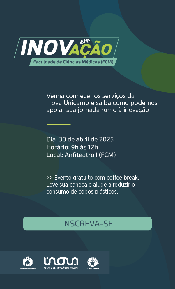 Imagem de um cartaz de evento da Faculdade de Ciências Médicas da Unicamp (FCM), com fundo azul escuro e elementos gráficos em verde e azul. O título do evento, em destaque, é "INOVA em AÇÃO - Faculdade de Ciências Médicas (FCM)".
O texto convida:
"Venha conhecer os serviços da Inova Unicamp e saiba como podemos apoiar sua jornada rumo à inovação!"
Informações do evento:
Data: 30 de abril de 2025
Horário: das 9h às 12h
Local: Anfiteatro I (FCM)
Observação:
">> Evento gratuito com coffee break. Leve sua caneca e ajude a reduzir o consumo de copos plásticos."
Na parte inferior, há um botão verde com os dizeres “INSCREVA-SE”.
Logos na base do cartaz: Faculdade de Ciências Médicas, Inova Unicamp (Agência de Inovação da Unicamp) e Unicamp.