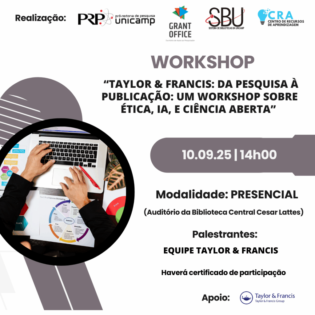 Card de divulgação do workshop “Taylor & Francis: da pesquisa à publicação: um workshop sobre ética, IA, e ciência aberta”, realizado pela PRP-Unicamp, Grant Office, SBU e CRA. O evento será presencial no dia 10 de setembro de 2025, às 14h, no auditório da Biblioteca Central Cesar Lattes. Palestrantes: equipe Taylor & Francis. Haverá certificado de participação. Apoio: Taylor & Francis. A imagem mostra uma pessoa digitando em laptop sobre uma mesa com gráficos e anotações.