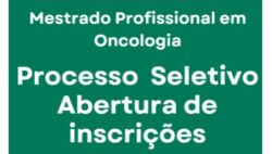 Cartaz em fundo verde com os dizeres: 'Mestrado Profissional em Oncologia – Processo Seletivo – Abertura de inscrições – 20/09 à 30/10 – clique aqui – 1º semestre de 2026'