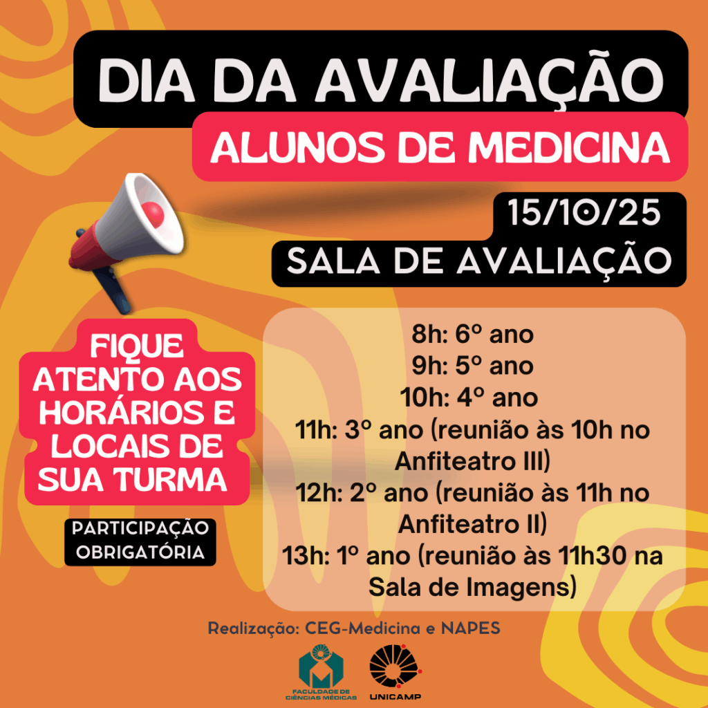O pôster colorido, intitulado "Dia da Avaliação Medicina" e destinado aos "Alunos de Medicina", anuncia que o evento ocorrerá em 15/10/25 na "Sala de Avaliação". O aviso destaca que a "PARTICIPAÇÃO É OBRIGATÓRIA" e pede para "FIQUE ATENTO AOS HORÁRIOS E LOCAIS DE SUA TURMA". A programação por horário e ano é a seguinte: 8h para o 6º ano, 9h para o 5º ano, 10h para o 4º ano, 11h para o 3º ano (com reunião às 10h no Anfiteatro III), 12h para o 2º ano (com reunião às 11h no Anfiteatro II) e 13h para o 1º ano (com reunião às 11h30 na Sala de Imagens). A realização é do CEG-Medicina e NAPES, com o logo da Faculdade de Ciências Médicas da UNICAMP.