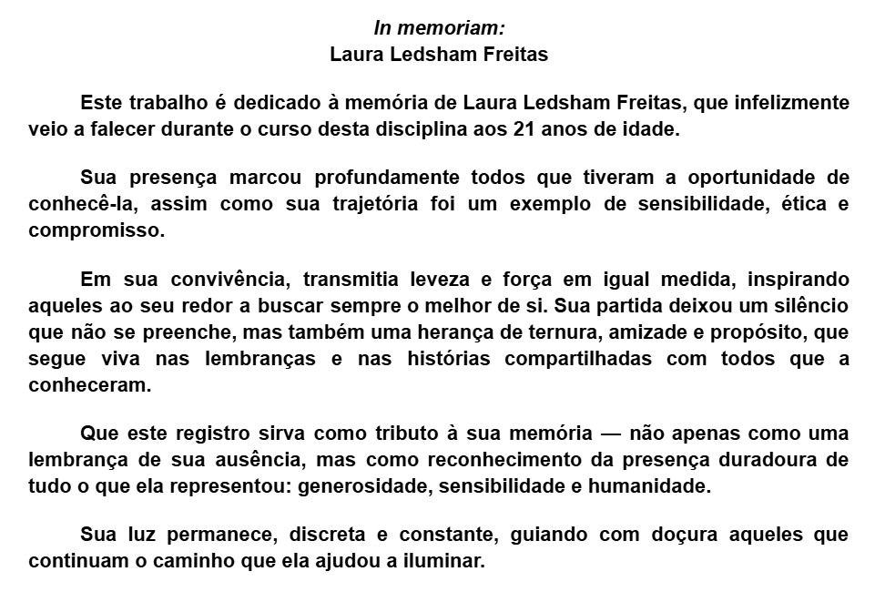 Imagem mostra uma homenagem escrita intitulada In memoriam: Laura Ledsham Freitas. O texto dedica um trabalho à memória de Laura, aluna de 21 anos que faleceu durante o curso. Destaca que sua presença marcou colegas pela sensibilidade, ética e compromisso; que transmitia leveza e força, inspirando todos ao redor; e que sua partida deixou saudade, mas também um legado de ternura, amizade e propósito. O texto termina afirmando que sua luz permanece, guiando com doçura aqueles que seguem o caminho que ela ajudou a iluminar.